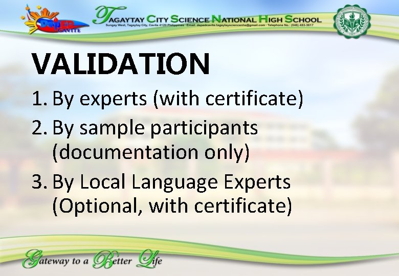 VALIDATION 1. By experts (with certificate) 2. By sample participants (documentation only) 3. By
