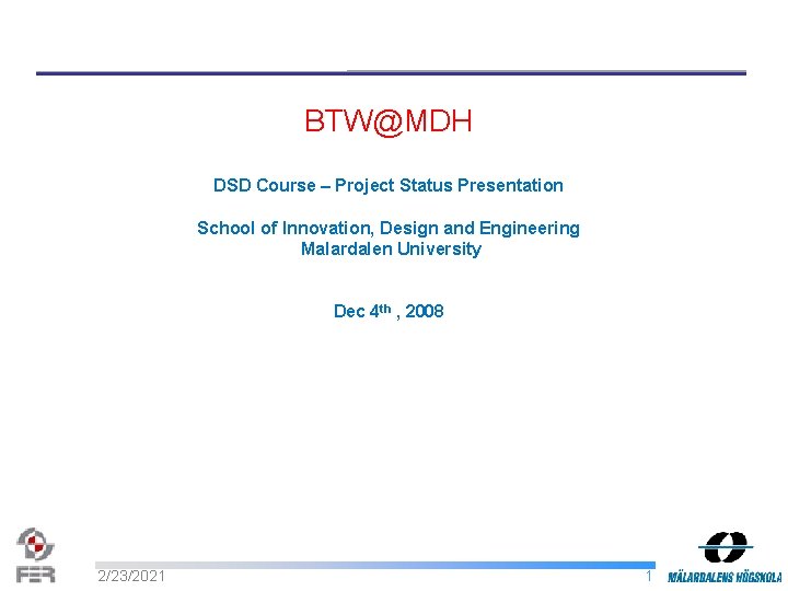 BTW@MDH DSD Course – Project Status Presentation School of Innovation, Design and Engineering Malardalen