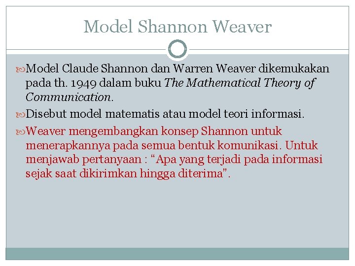 Model Shannon Weaver Model Claude Shannon dan Warren Weaver dikemukakan pada th. 1949 dalam