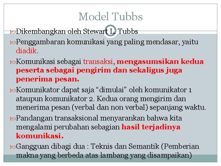 Model Tubbs Dikembangkan oleh Stewart L. Tubbs Penggambaran komunikasi yang paling mendasar, yaitu diadik.