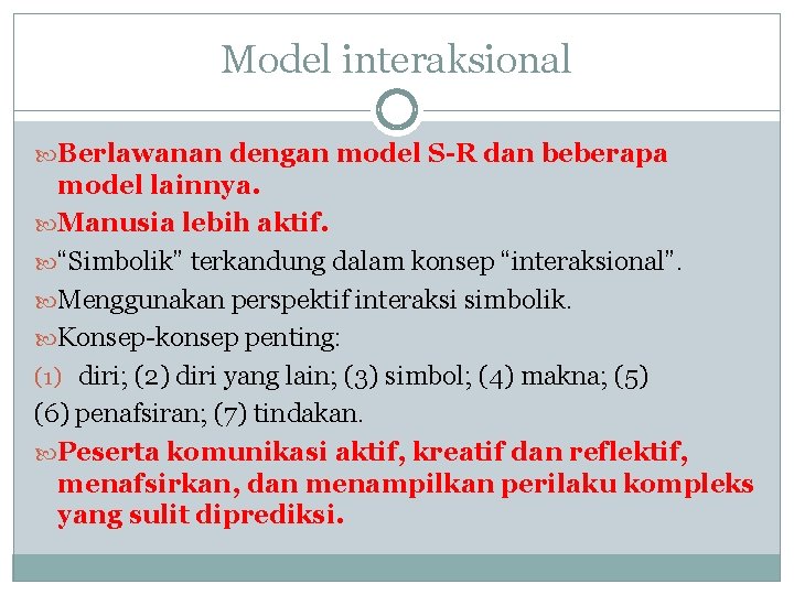 Model interaksional Berlawanan dengan model S-R dan beberapa model lainnya. Manusia lebih aktif. “Simbolik”