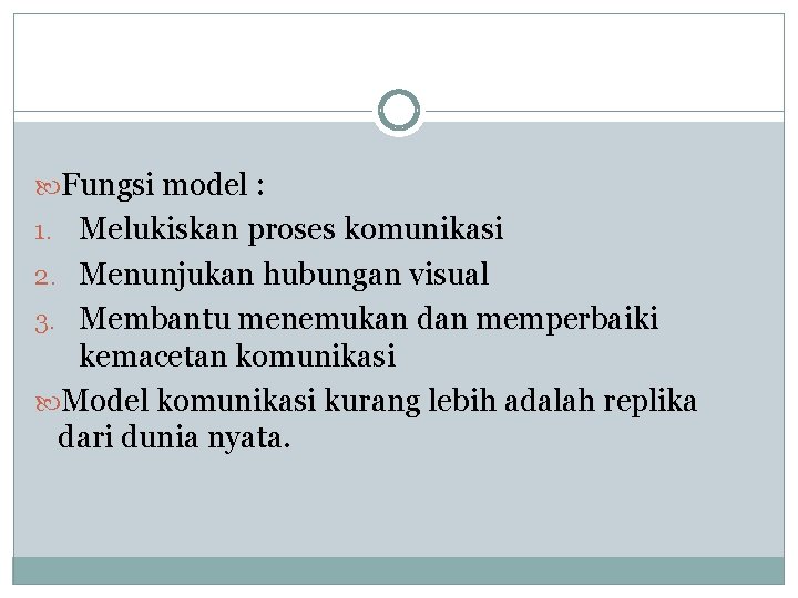  Fungsi model : 1. Melukiskan proses komunikasi 2. Menunjukan hubungan visual 3. Membantu