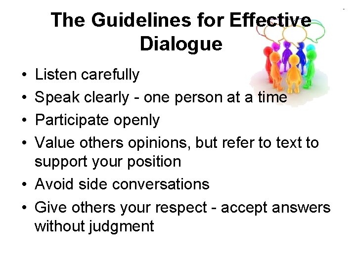 The Guidelines for Effective Dialogue • • Listen carefully Speak clearly - one person