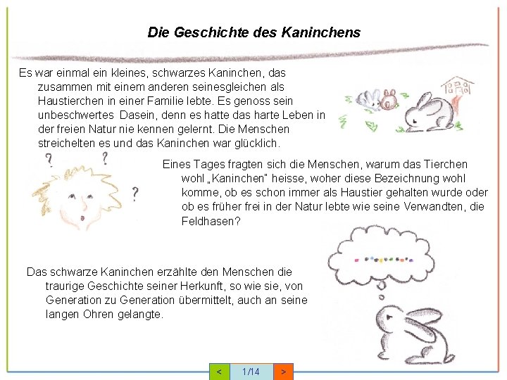 Die Geschichte des Kaninchens Es war einmal ein kleines, schwarzes Kaninchen, das zusammen mit