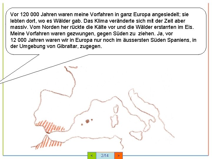 Vor 120 000 Jahren waren meine Vorfahren in ganz Europa angesiedelt; sie lebten dort,