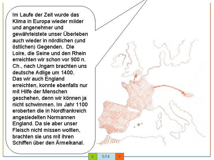 Im Laufe der Zeit wurde das Klima in Europa wieder milder und angenehmer und