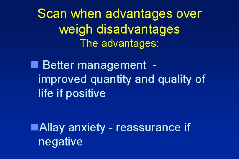 Scan when advantages over weigh disadvantages The advantages: n Better management improved quantity and