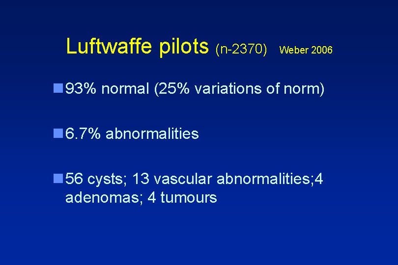 Luftwaffe pilots (n-2370) Weber 2006 n 93% normal (25% variations of norm) n 6.
