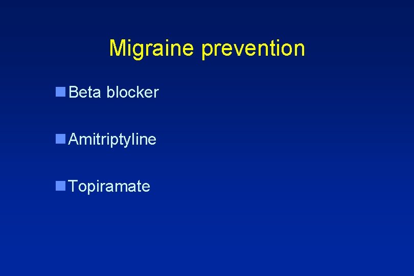 Migraine prevention n Beta blocker n Amitriptyline n Topiramate 