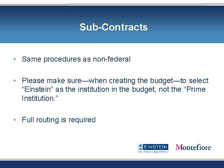 Sub-Contracts • Same procedures as non-federal • Please make sure—when creating the budget—to select Sub-Contracts • Same procedures as non-federal • Please make sure—when creating the budget—to select