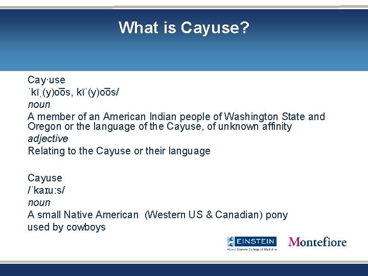 What is Cayuse? Cay·use ˈkīˌ(y)o os, kīˈ(y)o os/ noun A member of an American What is Cayuse? Cay·use ˈkīˌ(y)o os, kīˈ(y)o os/ noun A member of an American