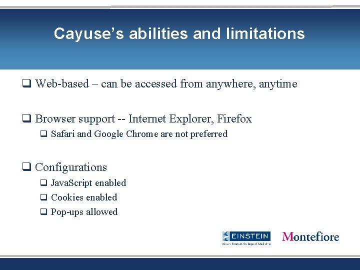 Cayuse’s abilities and limitations q Web-based – can be accessed from anywhere, anytime q Cayuse’s abilities and limitations q Web-based – can be accessed from anywhere, anytime q