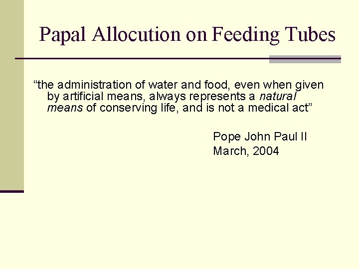 Papal Allocution on Feeding Tubes “the administration of water and food, even when given