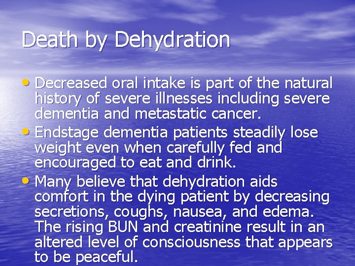 Death by Dehydration • Decreased oral intake is part of the natural history of