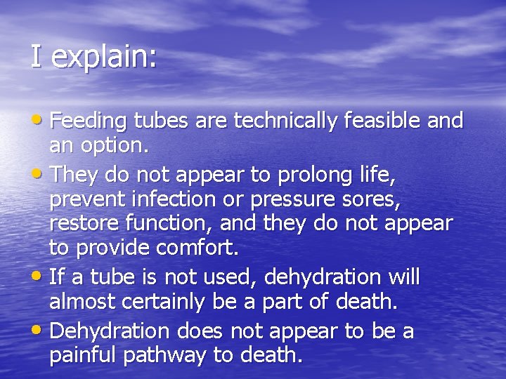 I explain: • Feeding tubes are technically feasible and an option. • They do