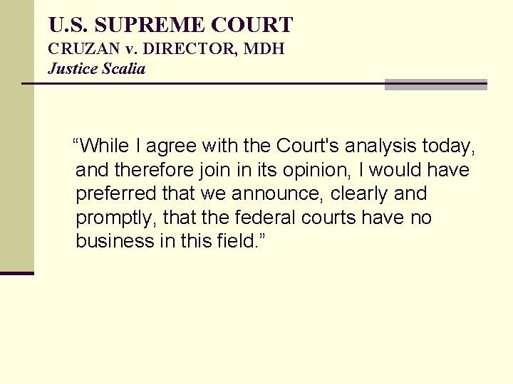 U. S. SUPREME COURT CRUZAN v. DIRECTOR, MDH Justice Scalia “While I agree with