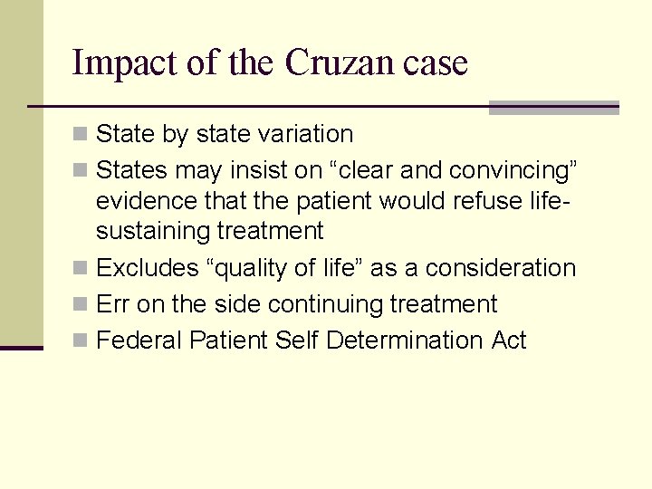 Impact of the Cruzan case n State by state variation n States may insist