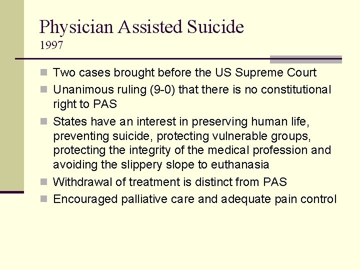 Physician Assisted Suicide 1997 n Two cases brought before the US Supreme Court n