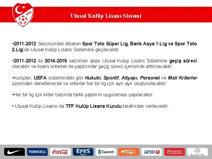 Ulusal Kulüp Lisans Sistemi • 2011 -2012 Sezonundan itibaren Spor Toto Süper Lig, Bank