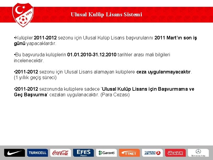 Ulusal Kulüp Lisans Sistemi • Kulüpler 2011 -2012 sezonu için Ulusal Kulüp Lisans başvurularını