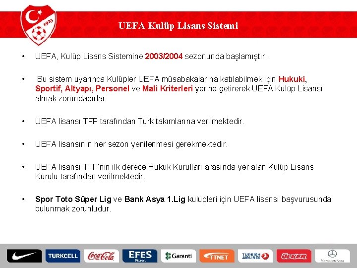 UEFA Kulüp Lisans Sistemi • UEFA, Kulüp Lisans Sistemine 2003/2004 sezonunda başlamıştır. • Bu