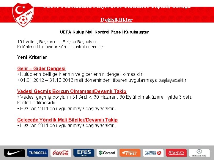 UEFA Yönetiminin Mayıs 2010 Tarihinde Yapmış Olduğu Değişiklikler UEFA Kulüp Mali Kontrol Paneli Kurulmuştur