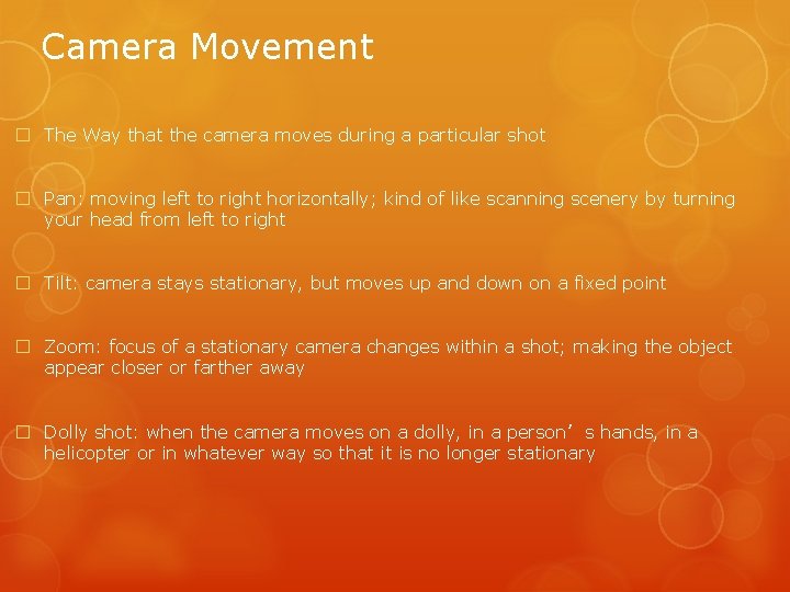 Camera Movement � The Way that the camera moves during a particular shot �