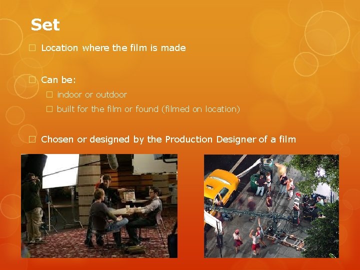 Set � Location where the film is made � Can be: � indoor or