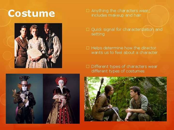 Costume � Anything the characters wear; includes makeup and hair � Quick signal for