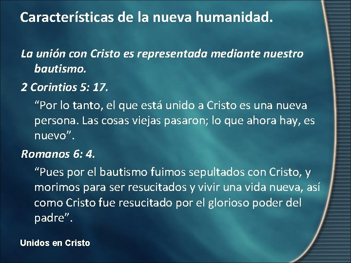 Características de la nueva humanidad. La unión con Cristo es representada mediante nuestro bautismo.