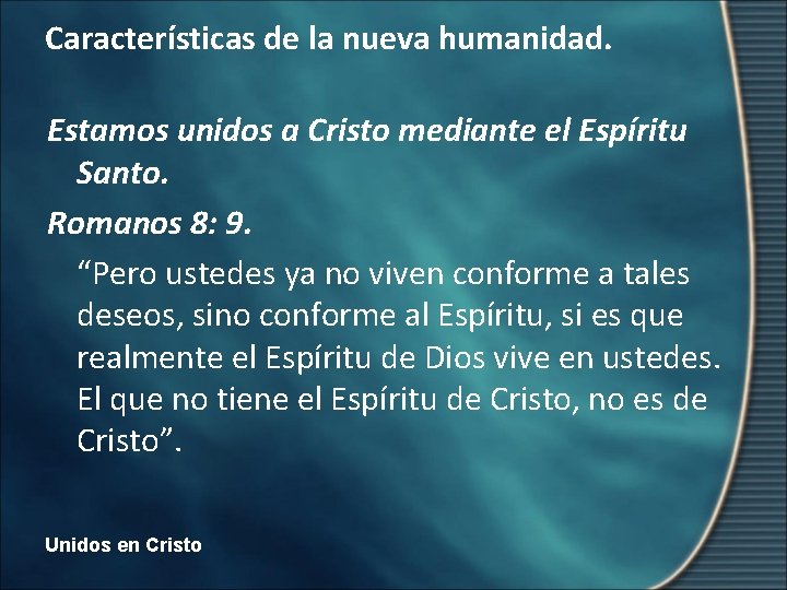 Características de la nueva humanidad. Estamos unidos a Cristo mediante el Espíritu Santo. Romanos