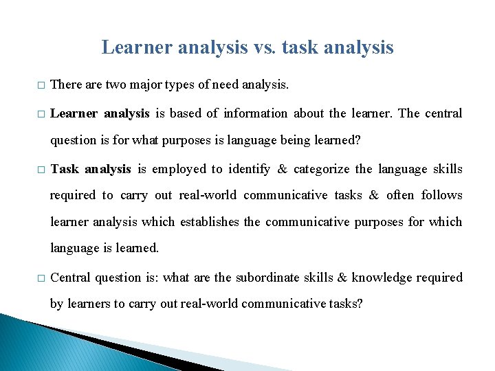 Learner analysis vs. task analysis � There are two major types of need analysis.