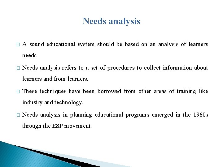 Needs analysis � A sound educational system should be based on an analysis of