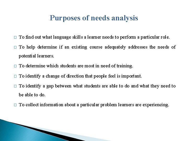 Purposes of needs analysis � To find out what language skills a learner needs