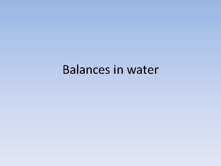 Balances in water 