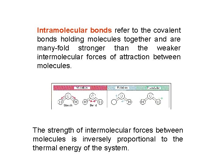 Intramolecular bonds refer to the covalent bonds holding molecules together and are many-fold stronger