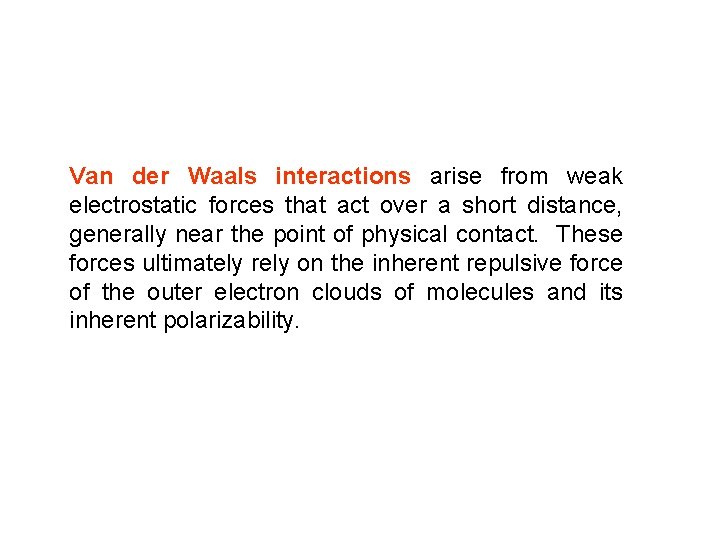 Van der Waals interactions arise from weak electrostatic forces that act over a short