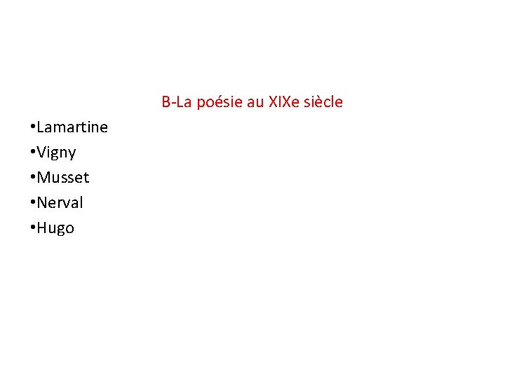 B-La poésie au XIXe siècle • Lamartine • Vigny • Musset • Nerval •