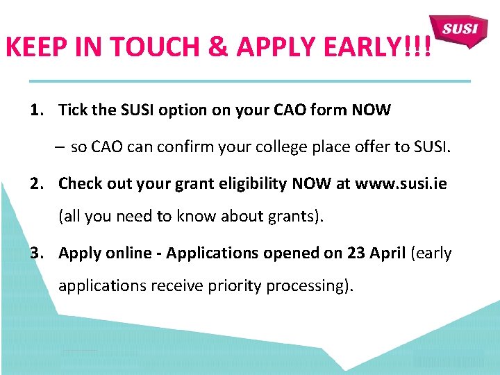 KEEP IN TOUCH & APPLY EARLY!!! 1. Tick the SUSI option on your CAO