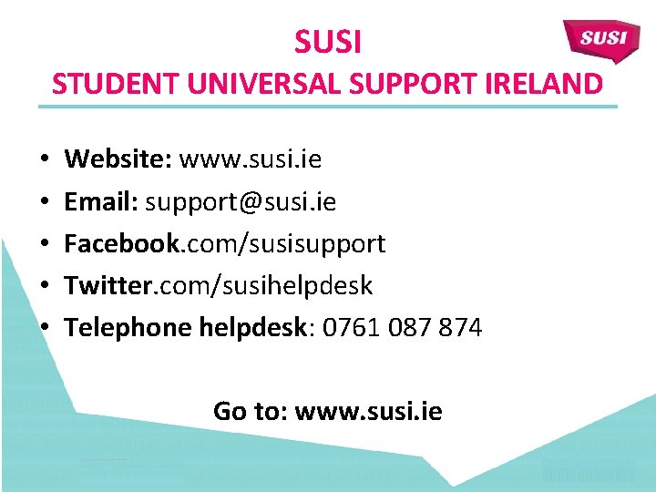 SUSI STUDENT UNIVERSAL SUPPORT IRELAND • • • Website: www. susi. ie Email: support@susi.