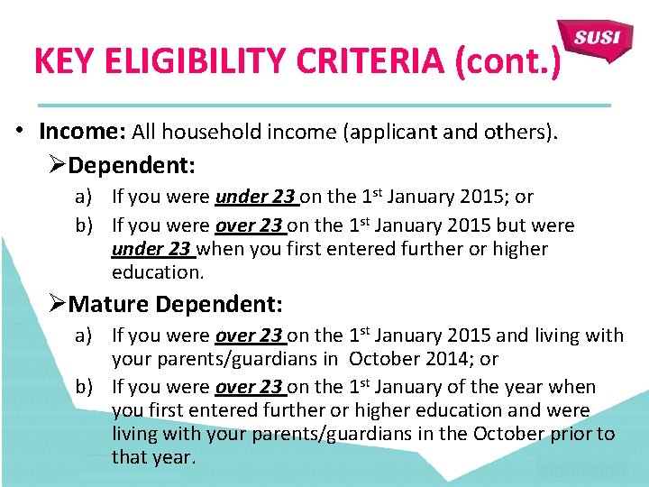 KEY ELIGIBILITY CRITERIA (cont. ) • Income: All household income (applicant and others). ØDependent: