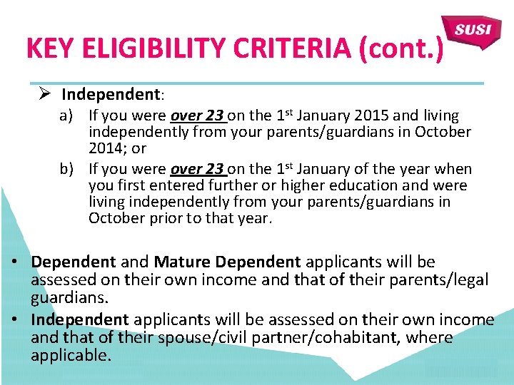 KEY ELIGIBILITY CRITERIA (cont. ) Ø Independent: a) If you were over 23 on