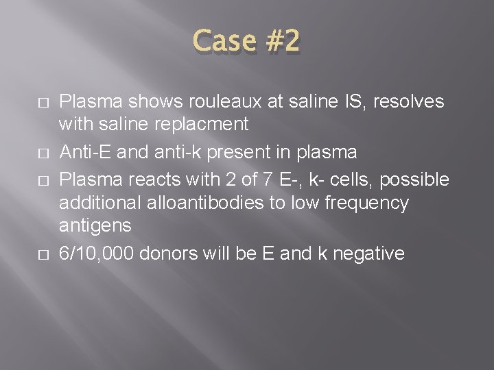 Case #2 � � Plasma shows rouleaux at saline IS, resolves with saline replacment