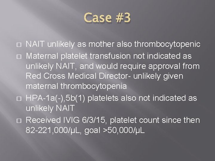 Case #3 � � NAIT unlikely as mother also thrombocytopenic Maternal platelet transfusion not