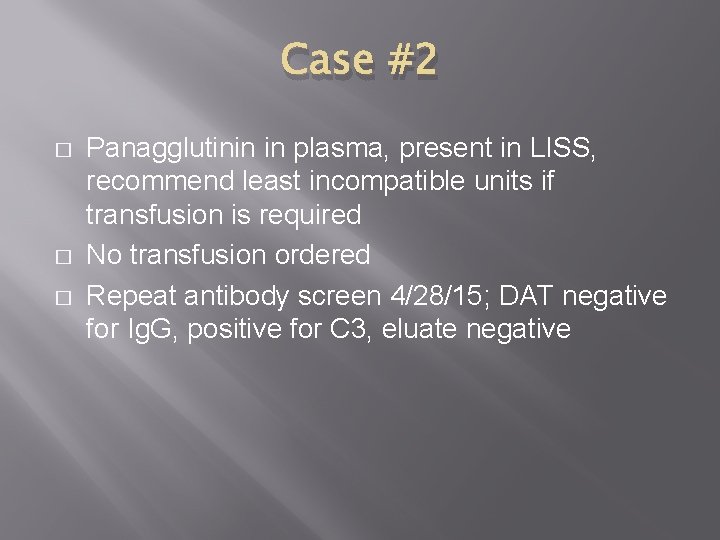 Case #2 � � � Panagglutinin in plasma, present in LISS, recommend least incompatible