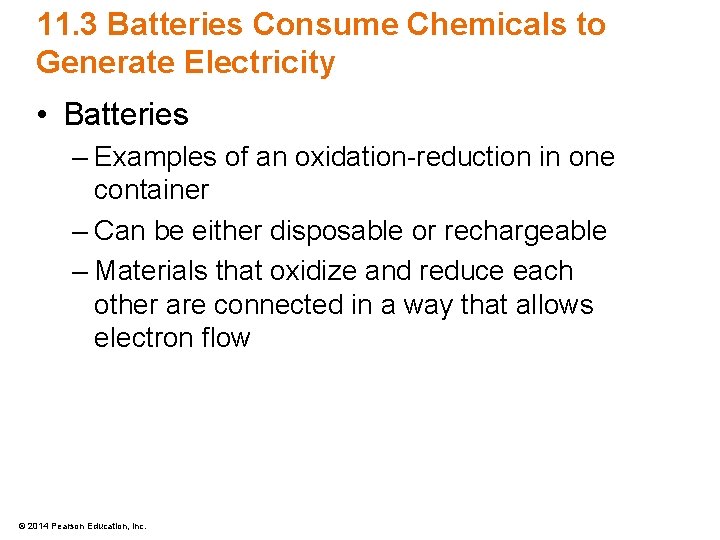 11. 3 Batteries Consume Chemicals to Generate Electricity • Batteries – Examples of an