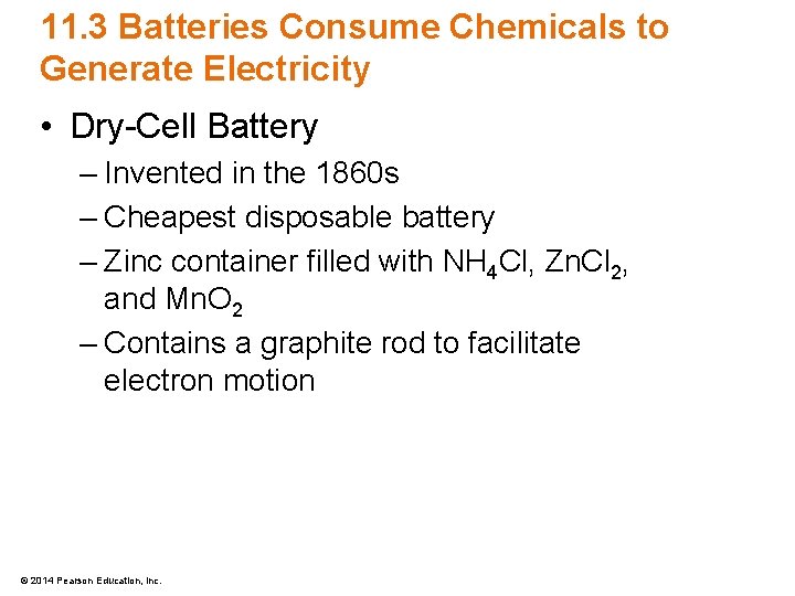 11. 3 Batteries Consume Chemicals to Generate Electricity • Dry-Cell Battery – Invented in