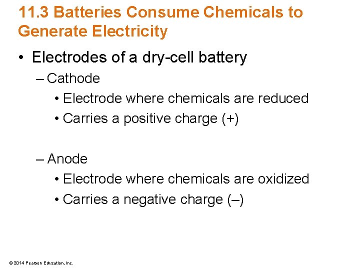 11. 3 Batteries Consume Chemicals to Generate Electricity • Electrodes of a dry-cell battery