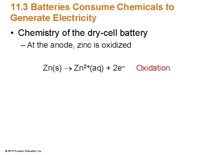 11. 3 Batteries Consume Chemicals to Generate Electricity • Chemistry of the dry-cell battery