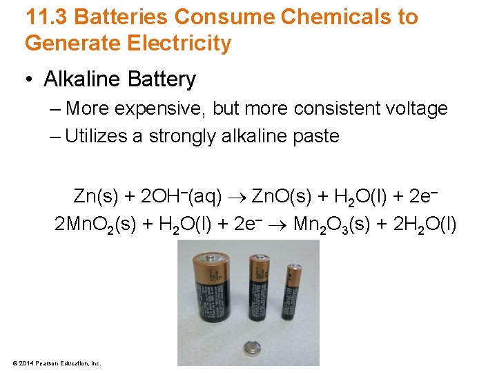 11. 3 Batteries Consume Chemicals to Generate Electricity • Alkaline Battery – More expensive,